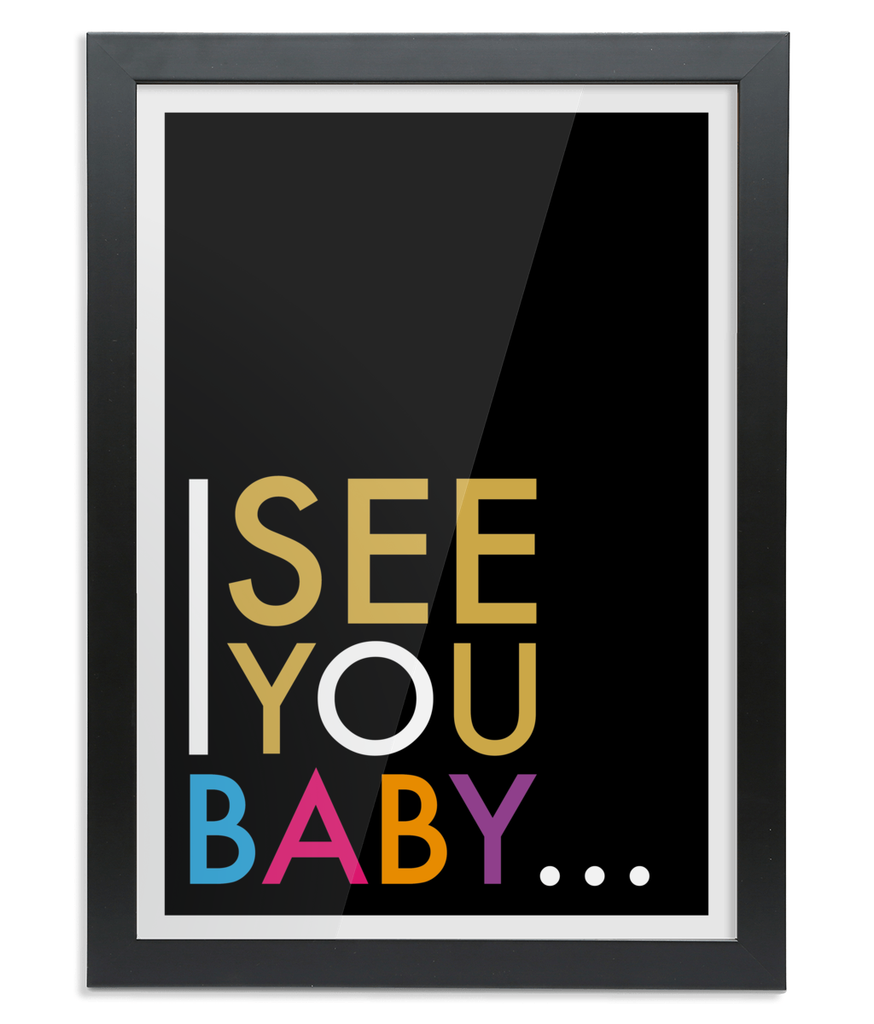 I See You Baby A3 Black Frame Print
