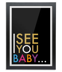 I See You Baby A3 Black Frame Print